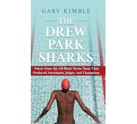 The Drew Park Sharks: Voices from the All-Black Swim Team That Produced Astronauts, Judges, and Champions