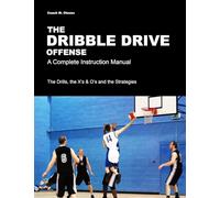The Dribble Drive Offense - A Complete Instruction Manual