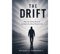 The Drift: How You Slowly Become Someone You Never Meant To Be (The Seasons of Growth Series)
