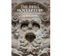 The Drill in Sculpture: From Ancient Egypt to Modernism