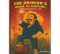 The Drinker's Guide to Survival: Navigating Life, One Drink at a Time: 1 (Wine, Hops and Road Stop Presents)