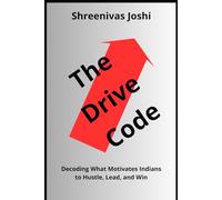 The Drive Code - Decoding What Motivates Indians to Hustle, Lead, and Win