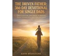 The Driven Father: 366-Day Devotional for Single Dads: Daily Scripture and Prayer to Provide Single Fathers with Direction and Peace
