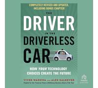 The Driver in the Driverless Car: How Our Technology Choices Will Create the Future