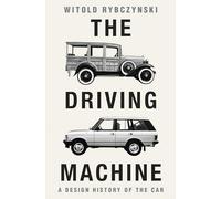 The Driving Machine: A Design History of the Car
