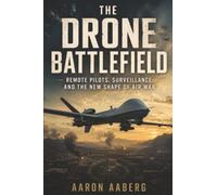 The Drone Battlefield: Remote Pilots, Surveillance, and the New Shape of Air War