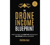 The Drone Income Blueprint: How to Pass the Part 107 and Build a Six-Figure Aerial Business