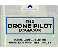 The Drone Pilot Logbook: Drone Flight & Maintenance Logbook with Pre-flight and Post-flight Checklists