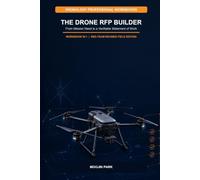 THE DRONE RFP BUILDER: From Mission Need to a Verifiable Statement of Work (Dronology Professional Workbooks)