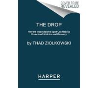The Drop: How the Most Addictive Sport Can Help Us Understand Addiction and Recovery