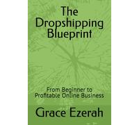 The Dropshipping Blueprint: From Beginner to Profitable Online Business