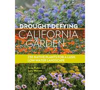 The Drought-Defying California Garden: 230 Native Plants for a Lush, Low-Water Landscape