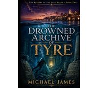 The Drowned Archive of Tyre: The Keepers Of The Lost Roads