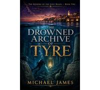 The Drowned Archive of Tyre: The Keepers Of The Lost Roads
