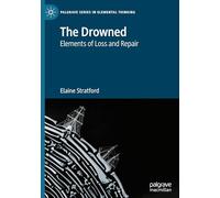 The Drowned: Elements of Loss and Repair (Palgrave Series in Elemental Thinking)