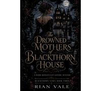 The Drowned Mothers of Blackthorn House: A Dark Romantasy River Mystery
