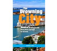 The Drowning City: Venice's Struggle with Rising Water and Fight for Survival