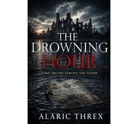 The Drowning Hour: Some truths survive the flood (The Blackmere Conscience Series)