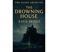 The Drowning House (The Silent Archives)
