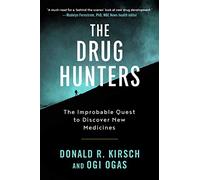 The Drug Hunters: The Improbable Quest to Discover New Medicines