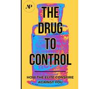 The Drug To Control: How The Elite Conspire Against You (Deconstructing America)