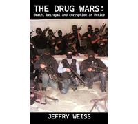 THE DRUG WARS: DEATH, BETRAYAL AND CORRUPTION IN MEXICO