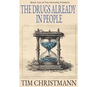 The Drugs Already In People: The Search for a Medicine That Slows Aging (The Mortality Problem series)