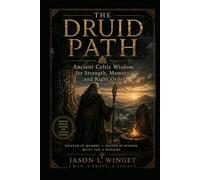 THE DRUID PATH: Ancient Celtic Wisdom for Strength, Memory, and Right Order (Ancient Wisdom for Modern Men)