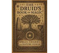 The Druid’s Book of Magic: Spells, Charms, and Nature Power