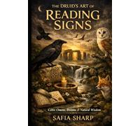 The Druid's Art of Reading Signs: Celtic Wisdom for Omens, Dreams, and the Living World