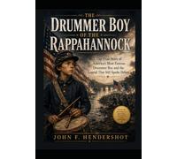 THE DRUMMER BOY OF THE RAPPAHANNOCK: The True Story of America’s Most Famous Drummer Boy and the Legend That Still Sparks Debate