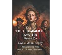 The Drummer of Boston: Ebenezer Fox (Series 51: The Sons of Liberty)