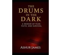 The Drums In The Dark: A Memoir of Fear, Faith, and Survival