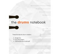 The drums notebook: Your space for rudiments, beats, and full-kit writing