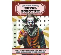 The Drunk Clown's Royal Scrotum: A Swear and Dirty Word Search Puzzle Book for Adults | 1,500+ Hilarious Word Combos | 100+ Puzzles (The Drunk Clown's Word Search Collection)