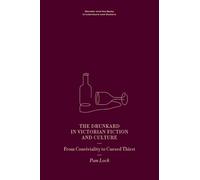 The Drunkard in Victorian Fiction and Culture: From Conviviality to Cursed Thirst (Gender and the Body in Literature and Culture)