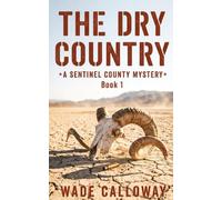 The Dry Country: A Sentinel County Mystery - Book 1 (The Sentinel County Mysteries)