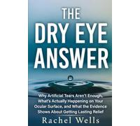 The Dry Eye Answer: Why Artificial Tears Aren't Enough, What's Actually Happening on Your Ocular Surface, and What the Evidence Shows About Getting Lasting Relief