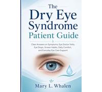 The Dry Eye Syndrome Patient Guide: Clear Answers on Symptoms, Eye Doctor Visits, Eye Drops, Screen Habits, Daily Comfort, and Everyday Eye Care Support.