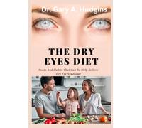 The Dry Eyes Diet: Foods And Habits That Can Be Help Relieve Dry Eye Syndrome (Clear Eyes: Overcoming Dry Eye syndrome")