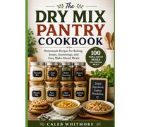 The Dry Mix Pantry Cookbook: Homemade Recipes for Baking, Soups, Seasonings, and Easy Make-Ahead Meals
