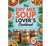 THE DRY MIX SOUP LOVER'S COOKBOOK: Easy Homemade Pantry Recipes-From Everyday Staples to Gifts in a Jar