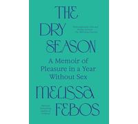 The Dry Season: A Memoir of Pleasure in a Year Without Sex
