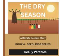 THE DRY SEASON: THE CLIMATE KEEPERS: SEEDLINGS SERIS BOOK 4