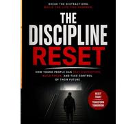 THE DSISCIPLINE RESET: How Young People Can Beat Distraction, Build Focus, and Take Control of Their Future (The Reset Series)