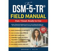 The DSM-5-TR® Field Manual: Master Differential Diagnosis and ICD-10-CM Coding with Ready-to-Use Visual Charts, Clear Criteria, and Real-World Clinical Examples