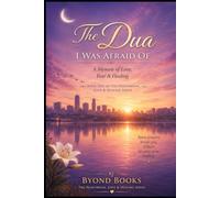 The Du'a I Was Afraid Of: A Memoir of Love, Fear & Healing