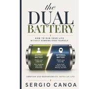 The DUAL Battery: How to Run Your Life Without Running Over Yourself