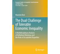 The Dual Challenge of Tolerable Economic Inequality: A Multidisciplinary Analysis of Definition Dilemmas and the Risks of Acceptable Disparities ... Inequality, Social Exclusion and Well-Being)
