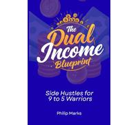 The Dual Income Blueprint: Side Hustles for 9 to 5 Warriors